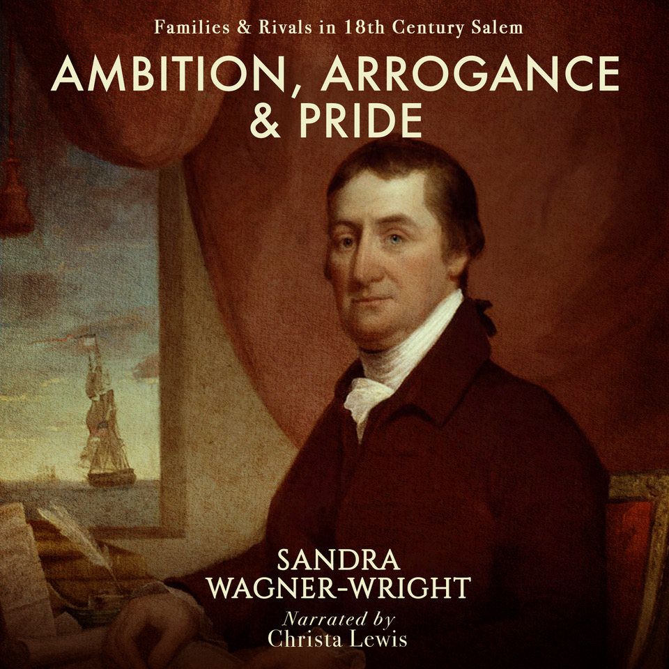 Ambition, Arrogance & Pride: Families & Rivals in 18th Century Salem (Audiobook) Cover